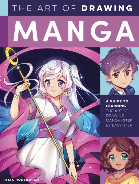The art of drawing manga : a guide to learning the art of drawing manga-step by easy step / Talia Horsburgh.