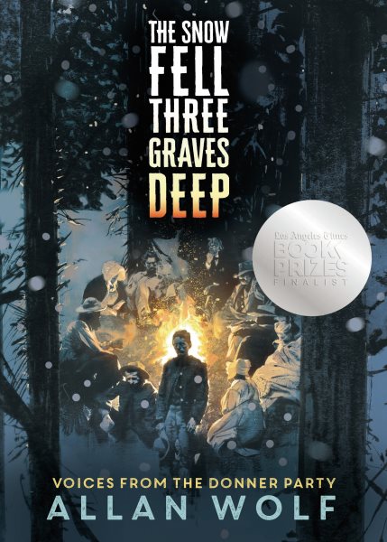 The snow fell three graves deep : voices from the Donner party / Allan Wolf