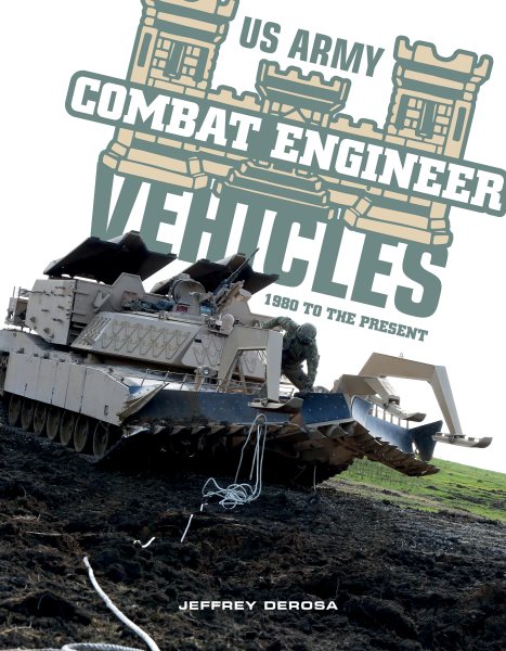 US Army combat engineer vehicles : 1980 to the present / Jeffrey DeRosa.