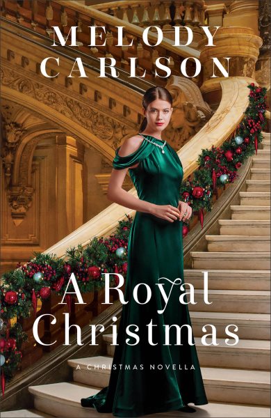 A royal Christmas : a Christmas novella / Melody Carlson.