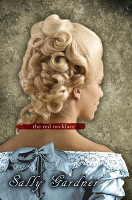 The red necklace : a story of the French Revolution / Sally Gardner