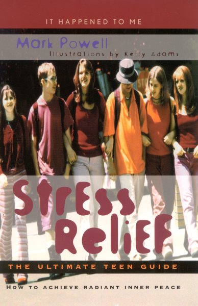 Stress relief : the ultimate teen guide / Mark Powell illustrations by Kelly Adams.