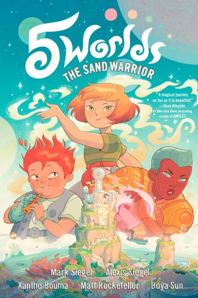 5 worlds. Book 1, The sand warrior / Mark Siegel and Alexis Siegel [illustrated by] Xanthe Boume, Matt Rockefeller, and Boya Sun