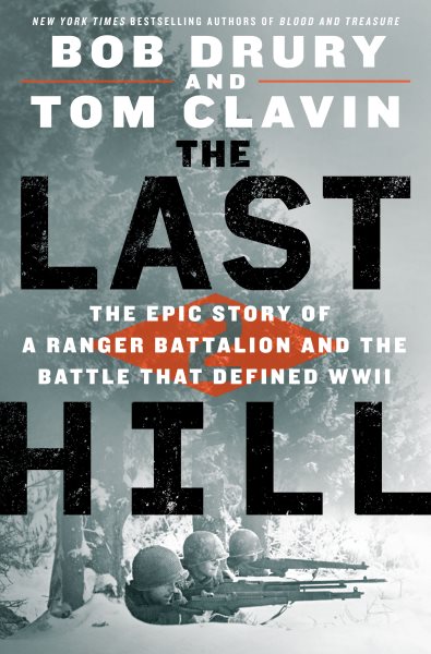 The last hill : the epic story of a ranger battalion and the battle that defined WWII / Bob Drury and Tom Clavin.