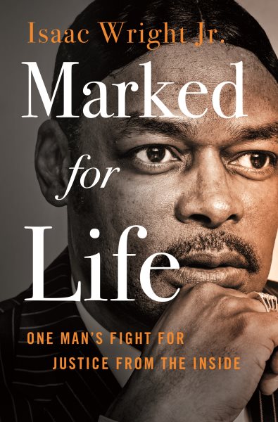 Marked for life : one man's fight for justice from the inside / Isaac Wright Jr., with Jon Sternfeld.