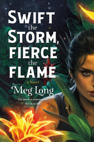 Swift the storm, fierce the flame : a novel / Meg Long