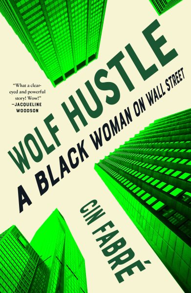 Wolf hustle : a Black woman on Wall Street / Cin Fabrae.