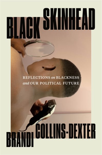 Black skinhead : reflections on Blackness and our political future / Brandi Collins-Dexter.