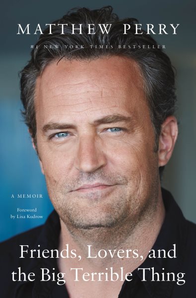 Friends, lovers, and the big terrible thing : a memoir / Matthew Perry.
