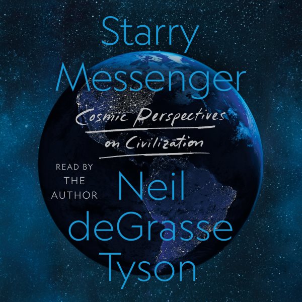 Starry messenger [sound recording audiobook CD] : cosmic perspectives on civilization / Neil deGrasse Tyson.