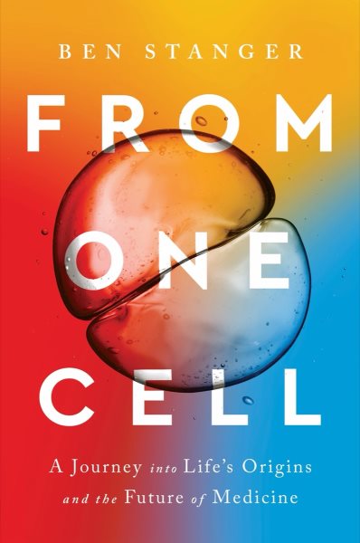 From one cell : a journey into life's origins and the future of medicine / Ben Stanger.