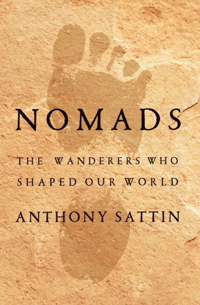 Nomads : the wanderers who shaped our world / Anthony Sattin with illustrations by Sylvie Franquet.