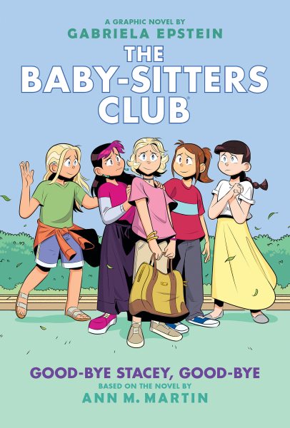 The baby-sitters club, Good-bye Stacey, good-bye. 11 / a graphic novel by Gabriela Epstein text by Ann M. Martin with color by Braden Lamb.