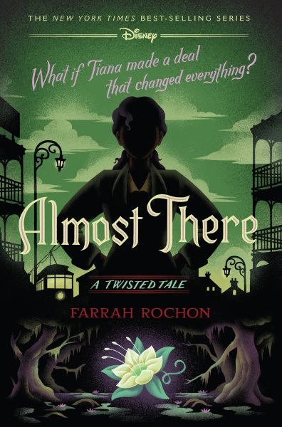 Almost there : a twisted tale, What if Tiana made a deal with the Shadow Man? / Farrah Rochon.