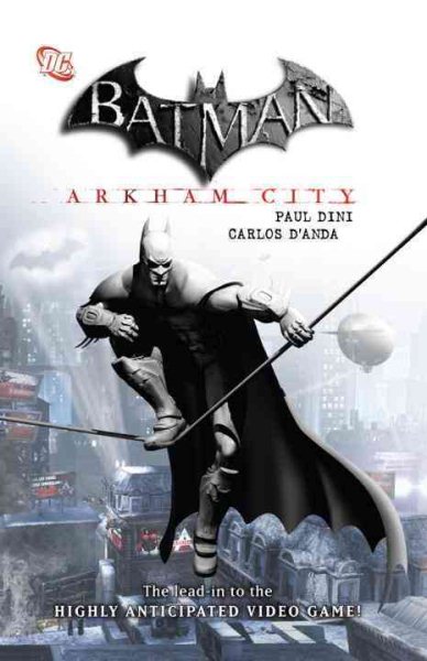 Batman. Arkham City / writers Paul Dini, Derek Fridolfs ; artist Carlos D'Anda