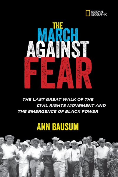 The march against fear : the last great walk of the civil rights movement and the emergence of black power / Ann Bausum