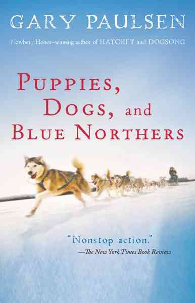 Puppies, dogs, and blue northers : reflections on being raised by a pack of sled dogs [electronic resource eBook] / Gary Paulsen