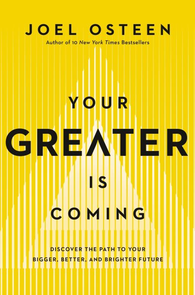 Your greater is coming : discover the path to your bigger, better, and brighter future / Joel Osteen.