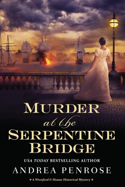 Murder at the Serpentine Bridge : a Wrexford & Sloane historical mystery / Andrea Penrose.