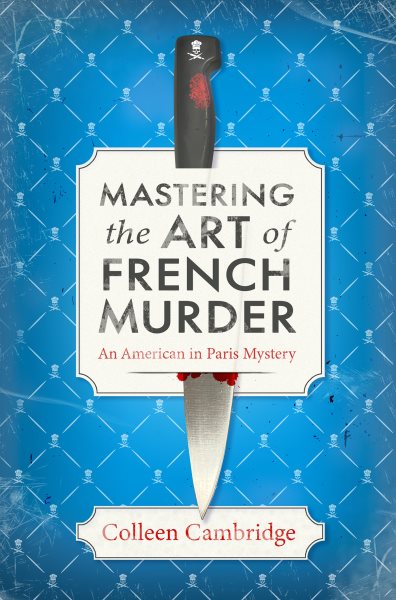 Mastering the art of French murder : a American in Paris mystery / Colleen Cambridge.