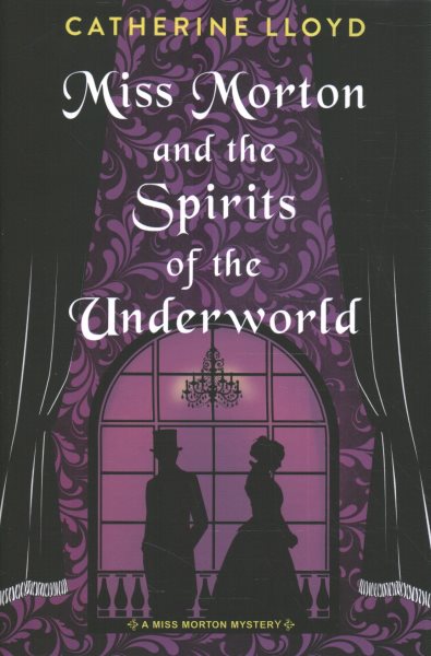 Miss Morton and the spirits of the underworld / Catherine Lloyd.