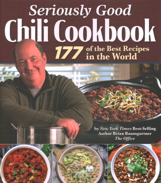 Seriously good chili cookbook : 177 of the best recipes in the world / by New York Times best-selling author, Brian Baumgartner foreword by Oscar Nuñez.