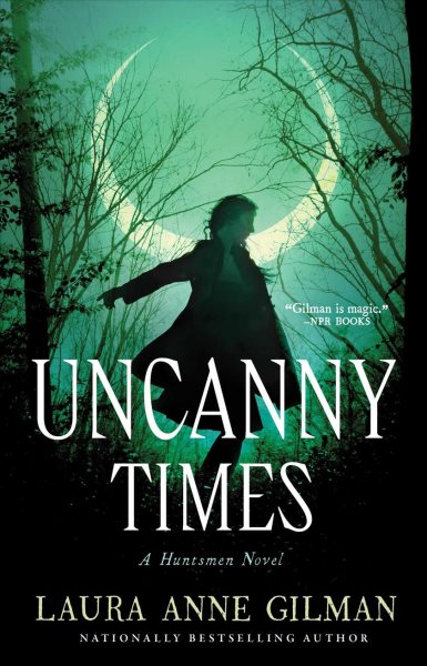 Uncanny Times : A huntsmen novel / Laura Anne Gilman.