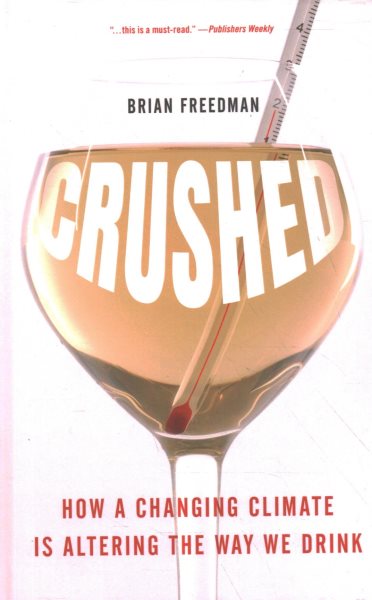 Crushed : how a changing climate is altering the way we drink / Brian Freedman.