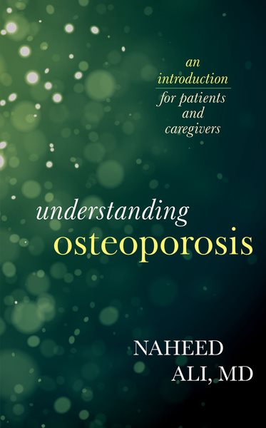 Understanding osteoporosis : an introduction for patients and caregivers / Naheed Ali.
