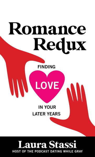 Romance redux : finding love in your later years / Laura Stassi.