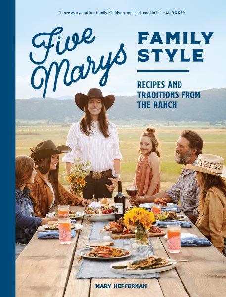 Five Marys family style : recipes and traditions from the ranch / Mary Heffernan with Jess Thomson.