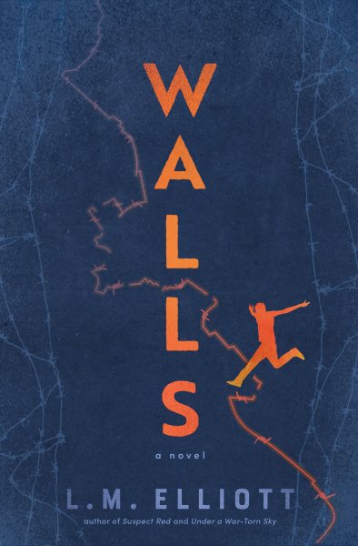 Walls : a novel / L.M. Elliott with a photo essay by Megan Behm.