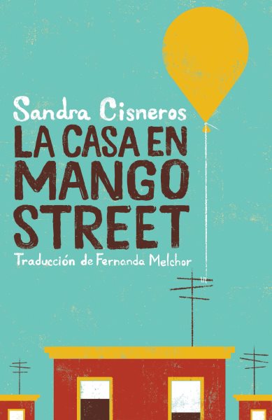 La casa en Mango Street [Spanish] : una novela / Sandra Cisneros traducción de Fernanda Melchor traducción de la introducción de Liliana Valenzuela.