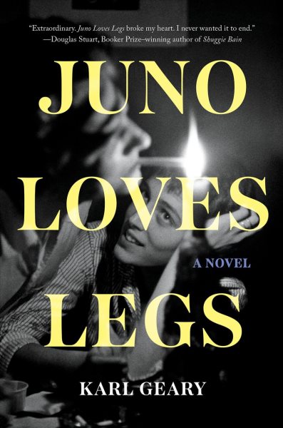 Juno loves Legs : a novel / Karl Geary.