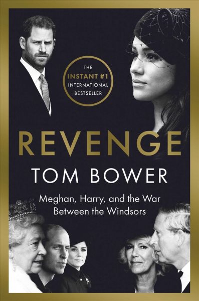 Revenge : Meghan, Harry and the war between the Windsors / Tom Bower.