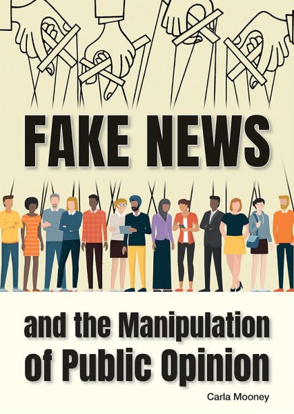 Fake news and the manipulation of public opinion / Carla Mooney