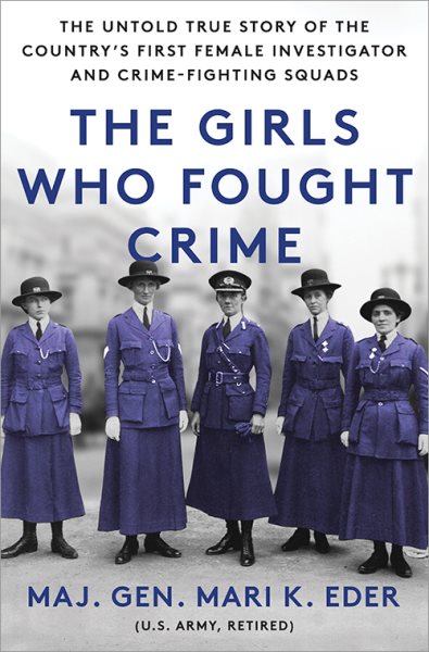 The girls who fought crime : the untold true story of the country's first female investigator and crime-fighting squads / Mari K. Eder.
