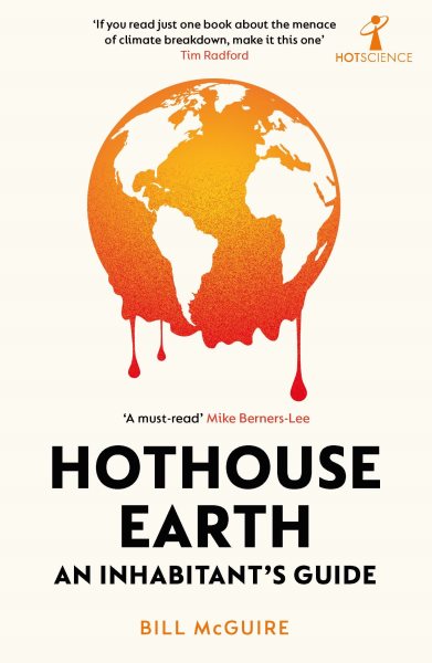 Hothouse Earth : an inhabitant's guide / Bill McGuire.