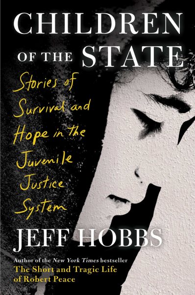 Children of the state : stories of survival and hope in the juvenile justice system / Jeff Hobbs.