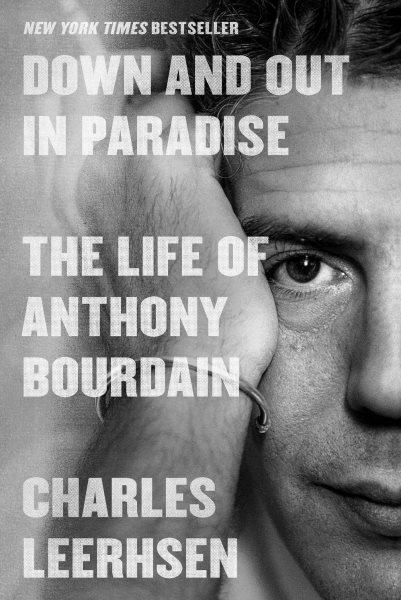 Down and out in paradise : the life of Anthony Bourdain / Charles Leerhsen.