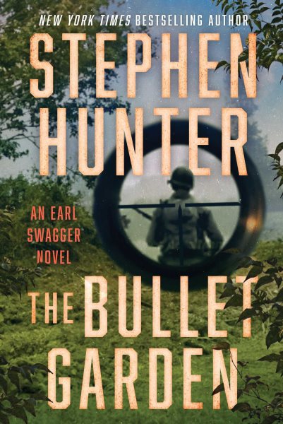 The bullet garden : an Earl Swagger novel / Stephen Hunter.
