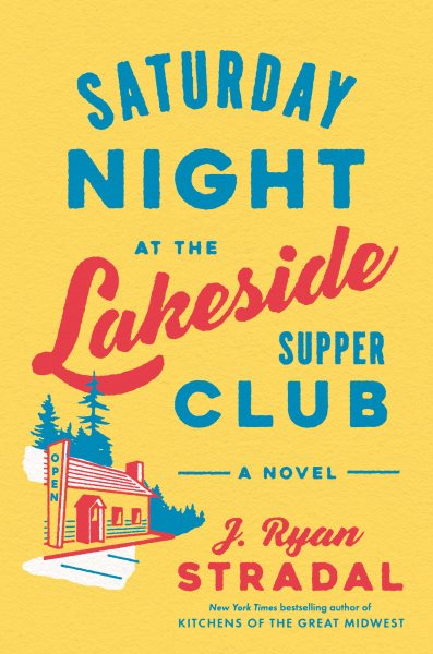 Saturday night at the Lakeside Supper Club / J. Ryan Stradal.