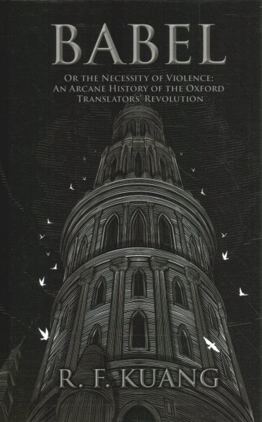 Babel : or the necessity of violence : an arcane history of the Oxford Translators' Revolution [large print] / R.F. Kuang.