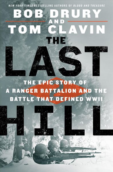 The last hill [large print] : the epic story of a ranger battalion and the battle that defined WWII / Bob Drury and Tom Clavin.