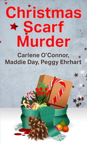 Christmas scarf murder [large print] / Carlene O'Connor, Maddie Day, Peggy Ehrhart.