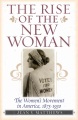 The Rise of the New Woman: The Women's Movement in America, 1875-1930 by Jean V. Matthews