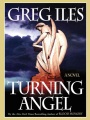 Turning Angel by Greg Iles