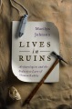 Lives in Ruins: Archaeologists and the Seductive Lure of Human Rubble by Marilyn Johnson