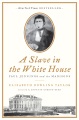 A Slave in the White House by Elizabeth Dowling Taylor