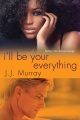 I'll Be Your Everything by J.J.Murray
